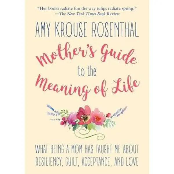 USED Book - Mother's Guide to the Meaning of Life: What Being a Mom Has Taught Me about Resiliency, Guilt, Acceptance, and Love by Rosenthal, Amy Krouse (Paperback) - english