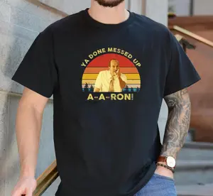 Ya Done Messed Up Aaron Vintage Shirt, Tv series Quote Unisex T-Shirt