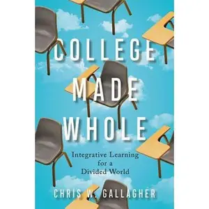 USED-College Made Whole: Integrative Learning for a Divided World by Gallagher, Chris W. (Hardcover)