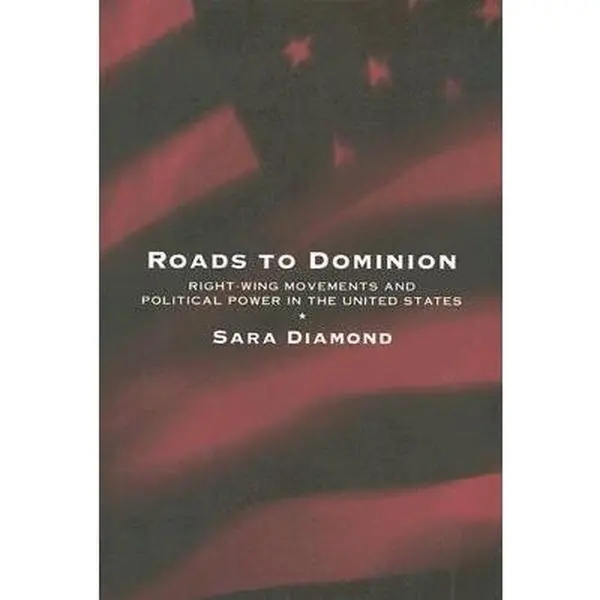 USED-Roads to Dominion: Right-Wing Movements and Political Power in the United States by Sara Diamond (Paperback)