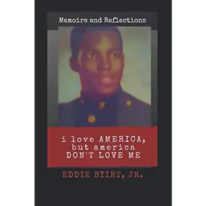 USED-I Love America, But America Don't Love Me: Memoirs and Reflections by Mr. Eddie Byirt Jr. (Paperback)