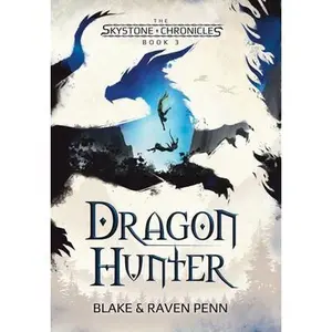 The Skystone Chronicles Book 3: Dragon Hunter -- Blake And Raven Penn - Hardcover