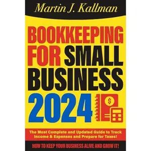 USED-Bookkeeping for Small Business: The Most Complete and Updated Guide with Tips and Tricks to Track Income & Expenses and Prepare for Taxes by Kallman, Martin J. (Paperback)