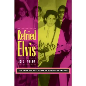 USED-Refried Elvis: The Rise of the Mexican Counterculture by Zolov, Eric (Paperback)