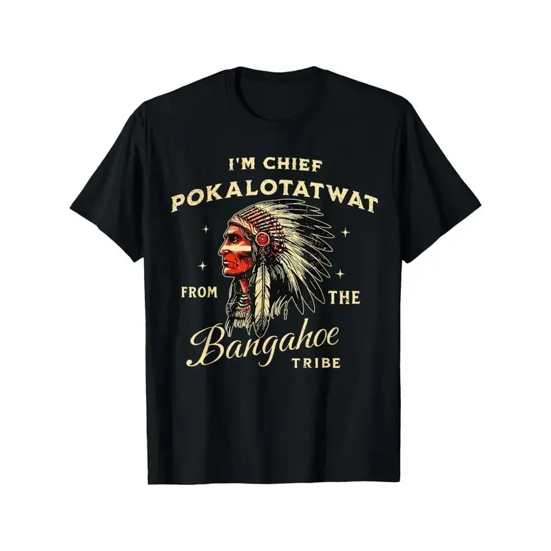 Unisex Cotton Graphic T-Shirt, I'm Chief Pokalotatwat From The Bangahoe Tribe Funny Native Chief Print Casual Summer Short Sleeve Top