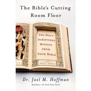 USED Book - The Bible's Cutting Room Floor: The Holy Scriptures Missing from Your Bible by Hoffman, Joel M. (Hardcover) - english