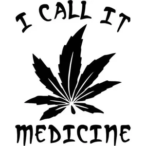 i call it medicine weed 420 funny vinyl decal sticker 5"