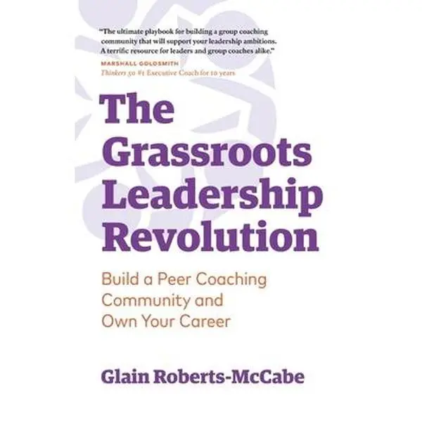 USED-The Grassroots Leadership Revolution: Build a Peer Coaching Community and Own Your Career by Roberts-McCabe, Glain (Paperback)