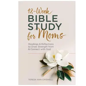 12-Week Bible Study for Moms A 15-Minute Daily Devotional for Busy Mothers of Faith
