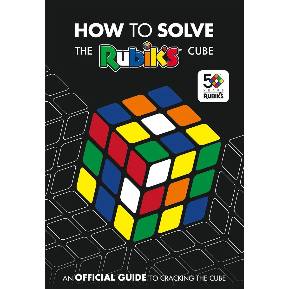 How To Solve The Rubik's Cube: Celebrating 50 years of the world’s most famous puzzle Paperback – September 6, 2018