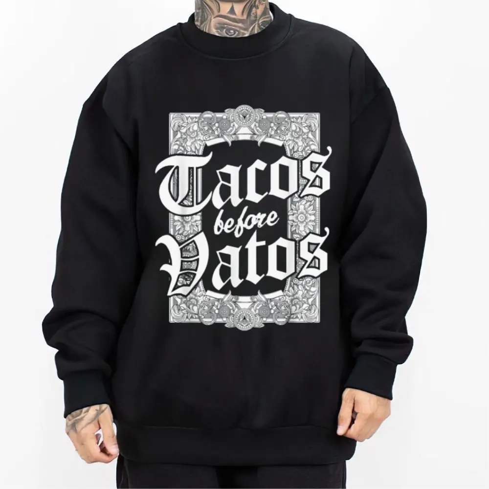 Tacos Before Vatos - Unisex T-Shirt Hoodie Sweatshirt  Oversized Outfits Casual, Chicanos Clothing, Cholo Clothes Mexican Style, Fashion, Streetwear Summer Fabric Loose, Shortsleeve  Cotton