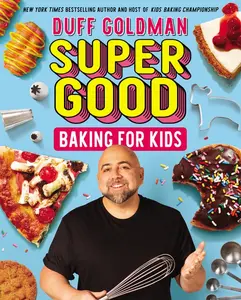 Super Good Baking for Kids by Duff Goldman [Hardback Book]