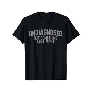 100% Cotton Short Sleeve Print Funny 'Undiagnosed But Something Ain'T Right' Humor T-Shirt Golf Gift T-Shirt For Men And Women
