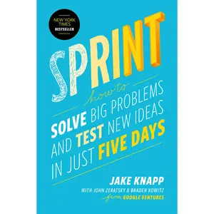 USED-Sprint: How to Solve Big Problems and Test New Ideas in Just Five Days by Knapp, Jake (Hardcover)