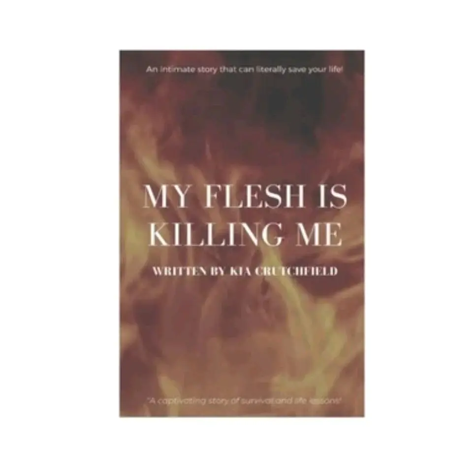 Lakia Crutchfield My Flesh Is Killing Me - A Compelling Story of Transformation and Life Recovery