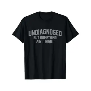 Funny 'Undiagnosed But Something Ain't Right' Humor T-Shirt - 100% Cotton, Casual Fit for Men, Perfect for Daily Wear & Outdoors,men gifts