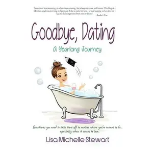 USED-Goodbye, Dating: A Yearlong Journey by Stewart, Lisa Michelle (Paperback)