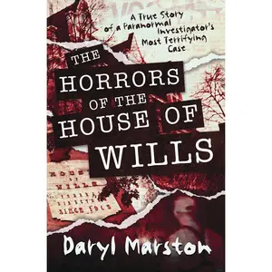 USED-The Horrors of the House of Wills: A True Story of a Paranormal Investigator's Most Terrifying Case by Marston, Daryl (Paperback)