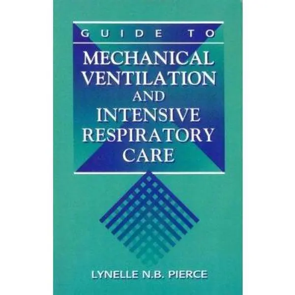 USED Book - Guide to Mechanical Ventilation and Intensive Respiratory Care by Lynelle N. B. Pierce RN  MS  CCRN (Paperback) - english, Pulmonary System, Respiratory Support Appliances