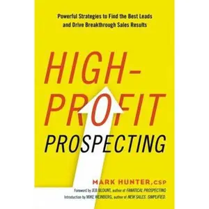 USED-High-Profit Prospecting: Powerful Strategies to Find the Best Leads and Drive Breakthrough Sales Results by Hunter Csp, Mark (Paperback)