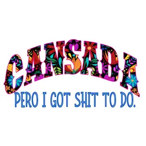 Cansada pero  I got shit to do