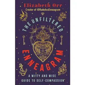 The Unfiltered Enneagram: A Witty and Wise Guide to Self-Compassion -- Elizabeth Orr - Paperback