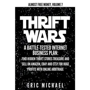 USED-Thrift Wars: A Battle-Tested Internet Business Plan: Find Hidden Thrift Stores Treasure and Sell on Amazon, eBay and Etsy for Huge by Michael, Eric (Paperback)