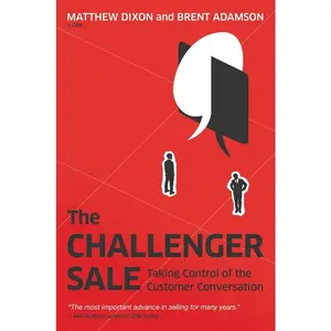 The Challenger Sale: Taking Control of the Customer Conversation -- Matthew Dixon - Hardcover