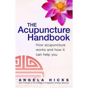 USED-The Acupuncture Handbook: How Acupuncture Works and How It Can Help You by Angela Hicks (Paperback)