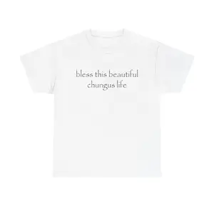 bless this beautiful chungus life Tee | Funny Text Unisex Cotton Shirt