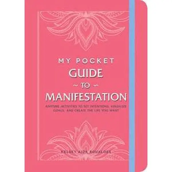 MY POCKET GUIDE TO MANIFESTATION: ANYTIME ACTIVITIES TO SET INTENTIONS, VISUALIZE GOALS, AND CREATE THE LIFE YOU W [Tradepaper]