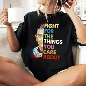 Fight For The Things You Care About T-Shirt, RBG Shirt, Abortion Rights Shirt, Feminism Empowered Strong Women T-Shirt, Human Rights Tee