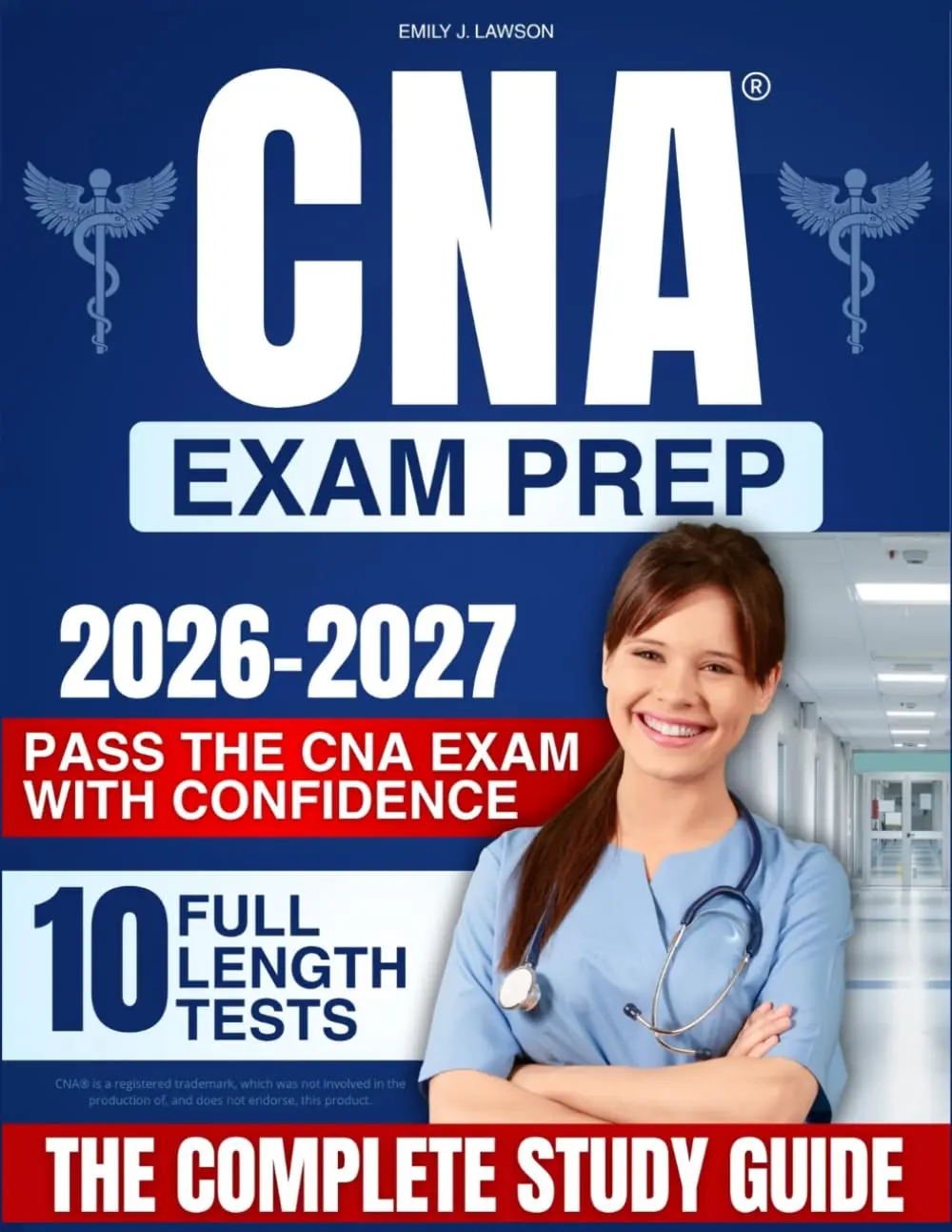 CNA Exam Prep: The Complete Study Guide to Pass the CNA Exam with Confidence – Clear Lessons, Practice Exams, and Step-by-Step Skills
