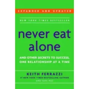 USED-Never Eat Alone: And Other Secrets to Success, One Relationship at a Time by Keith Ferrazzi (Hardcover)