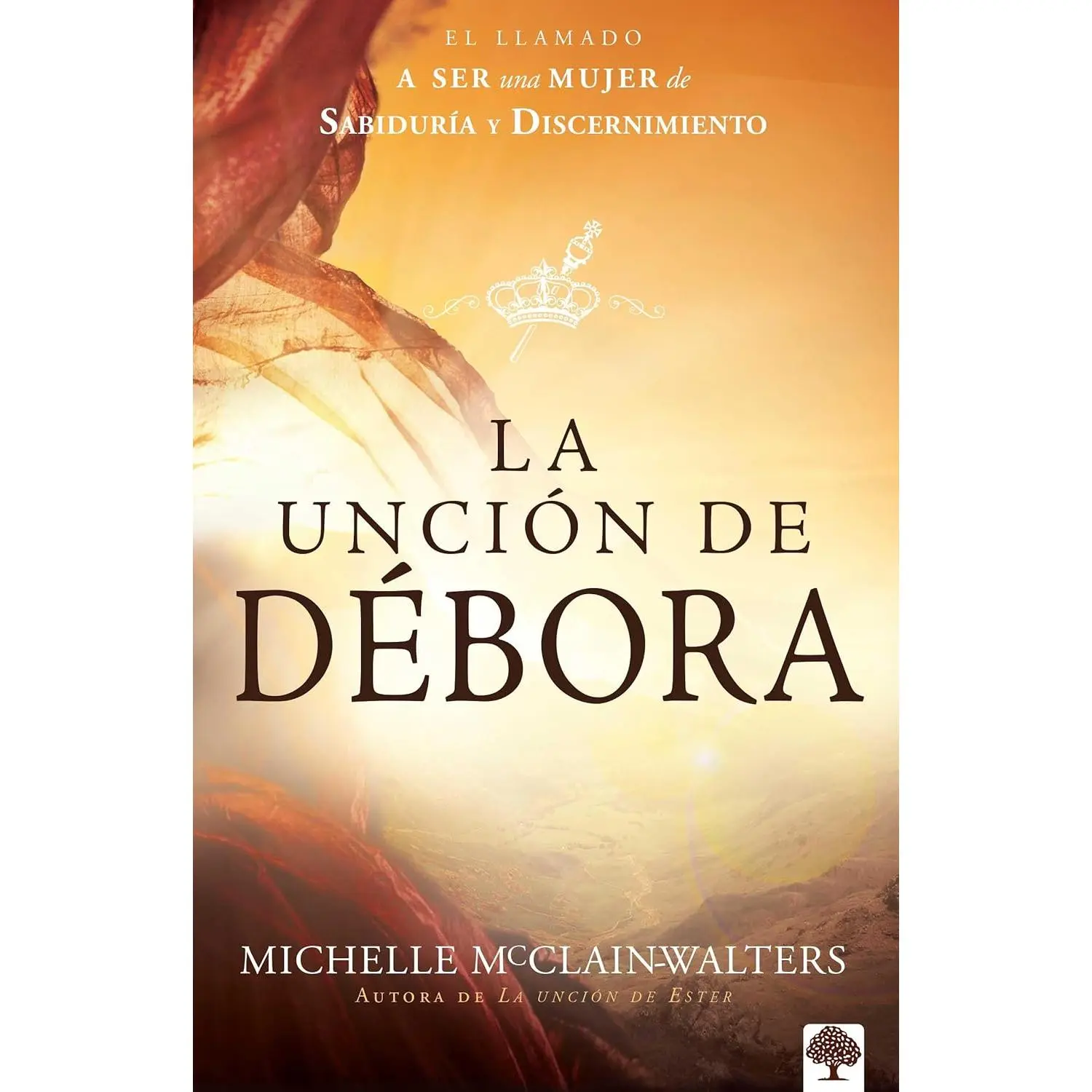 La unción de Débora: El llamado a ser una mujer de sabiduría y discernimiento / The Deborah Anointing: Embracing the Call to be a Woman