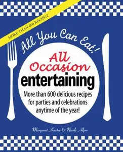 USED-All You Can Eat! All Occasion Entertaining: More than 600 delicious recipes for parties and celebrations anytime of the year! by Margaret Kaeter (Hardcover)