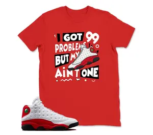 I Got 99 Problems Sneaker Shirt to Match JD 13 Chicago, JD 13 OG Chicago Red/White TShirt
