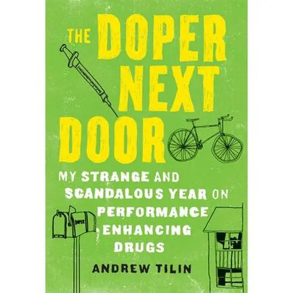 USED Book - The Doper Next Door: My Strange and Scandalous Year on Performance Enhancing Drugs by Tilin, Andrew (Hardcover) - english