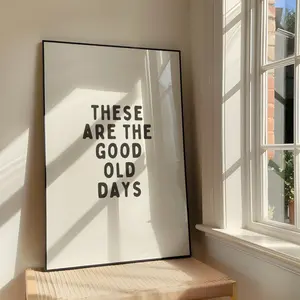 These Are The Good Old Days Wall Art Print - Bold Positivity Family Printable Artwork - Motivational Quote Poster Design - Unframed