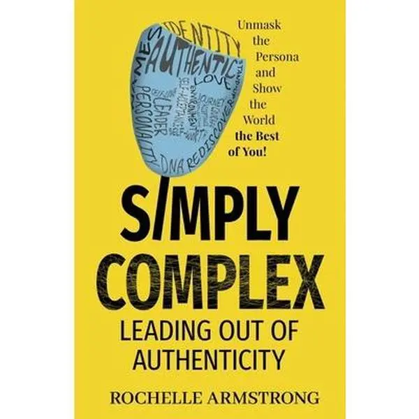USED-Simply Complex: Leading out of Authenticity by Armstrong, Rochelle (Paperback)