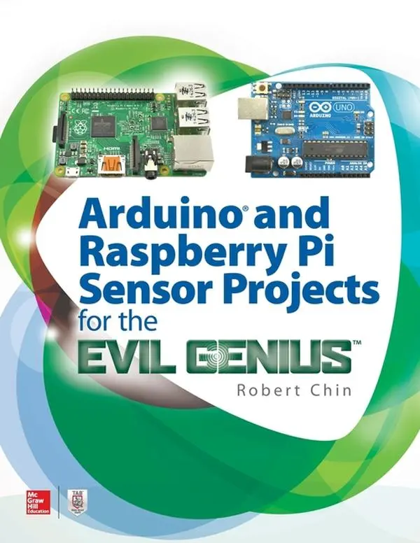 Arduino and Raspberry Pi Sensor Projects for the Evil Genius by Robert Chin (Paperback)