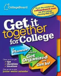 Get It Together for College: A Planner to Help You Get Organized and Get In by The College Board (Paperback) - Used
