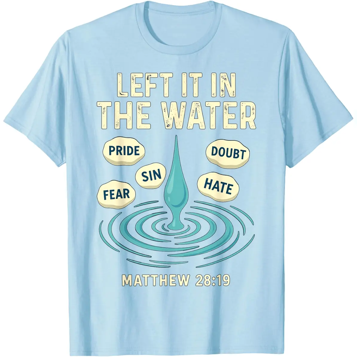 Baptized Left It in the Water Baptism T-Shirt Everyday Cotton T-Shirt
