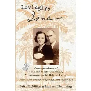 USED-Lovingly, Ione: Correspondence of Ione and Hector McMillan, Missionaries to the Belgian Congo by McMillan, John (Paperback)