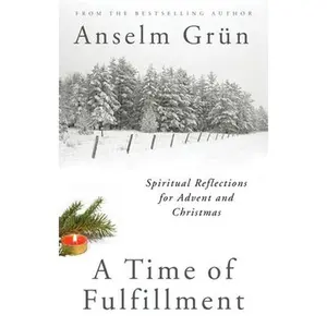 USED-A Time of Fulfillment: Spiritual Reflections for Advent and Christmas by Grün, Anselm (Paperback)