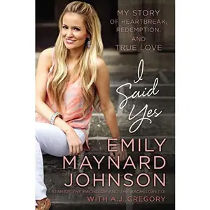 USED-I Said Yes: My Story of Heartbreak, Redemption, and True Love by Johnson, Emily Maynard (Hardcover)