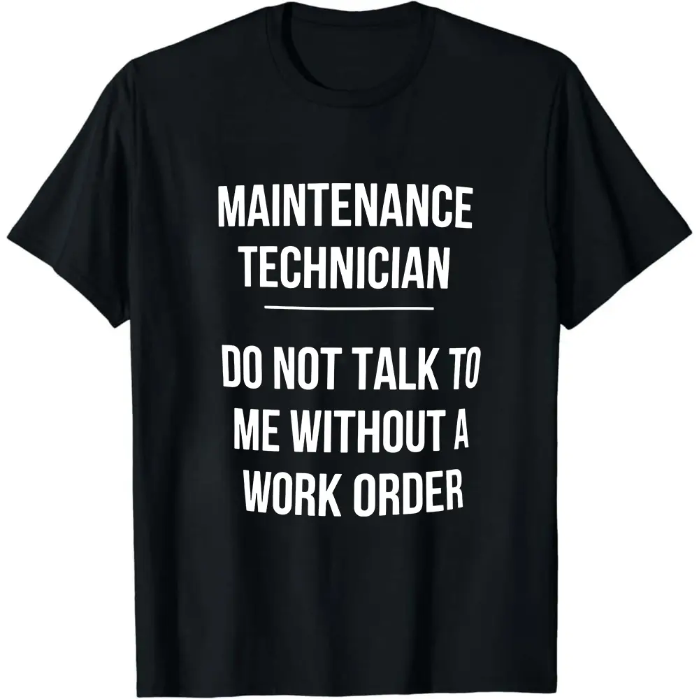 Maintenance Technician Shirt, Technician t-Shirt, Maintenance Technician tshirt, Work Order Shirt, Funny Workplace shirt, mens shirt