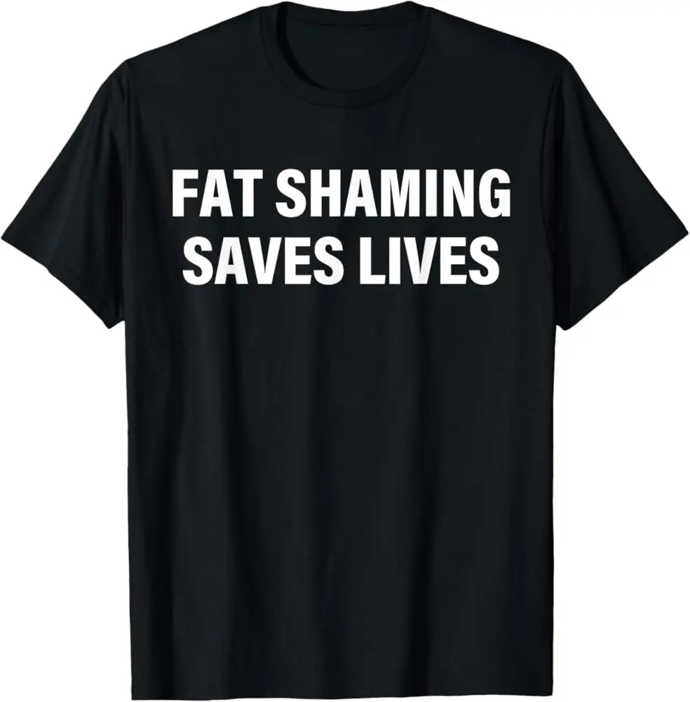 Fat Shaming Saves Lives T-Shirt | Unisex Cotton T-Shirt | Unique Gift Tee