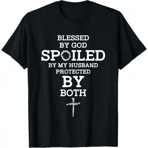 100% Cotton  Unisex Blessed By God Spoiled By My Husband Protected By Both Funny T-Shirt