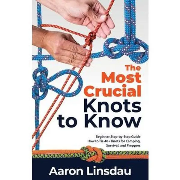 The Most Crucial English Knots Beginner Guide - Paperback by Aaron Linsdau, 40+ Knots with Easy-to-Follow Steps, Real-World Scenario Use, 0.46 lbs, 8.5" h x 5.5" l x 0.35" w for Camping Survival